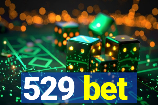 529 bet